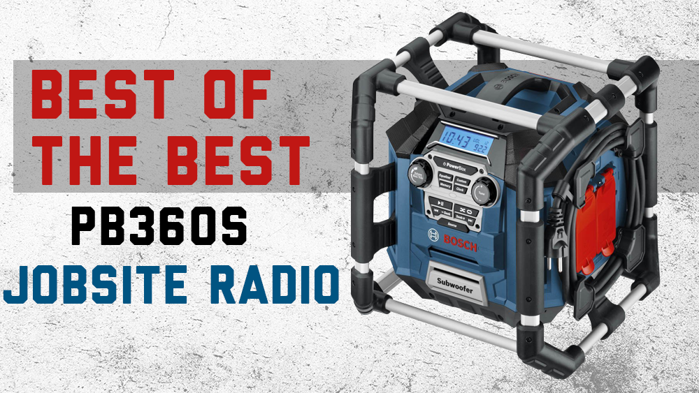 Best Of The Best Rugged Jobsite Radio PB360S by Bosch Woodwork